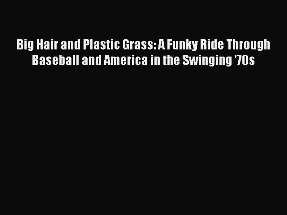 [PDF] Big Hair and Plastic Grass: A Funky Ride Through Baseball and America in the Swinging