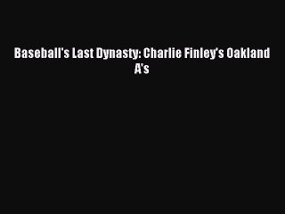 [PDF] Baseball's Last Dynasty: Charlie Finley's Oakland A's Full Colection