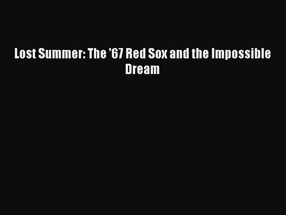 [PDF] Lost Summer: The '67 Red Sox and the Impossible Dream Popular Colection