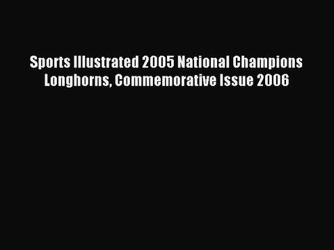 [PDF] Sports Illustrated 2005 National Champions Longhorns Commemorative Issue 2006 Full Online