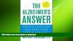 FAVORITE BOOK  The Alzheimer s Answer: Reduce Your Risk and Keep Your Brain Healthy FULL ONLINE