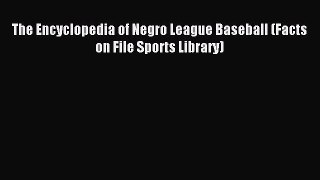[PDF] The Encyclopedia of Negro League Baseball (Facts on File Sports Library) Popular Online
