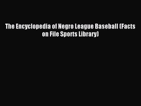 [PDF] The Encyclopedia of Negro League Baseball (Facts on File Sports Library) Popular Online