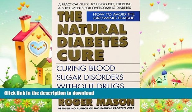 FAVORITE BOOK The Natural Diabetes Cure, Second Edition: Curing Blood Sugar Disorders Without