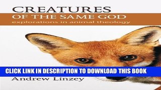 [PDF] Creatures of the Same God: Explorations in Animal Theology Full Collection