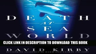 [PDF] Death at SeaWorld: Shamu and the Dark Side of Killer Whales in Captivity Full Online