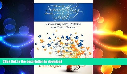 EBOOK ONLINE  There Is Something about Gina - Flourishing with Diabetes and Celiac Disease  BOOK