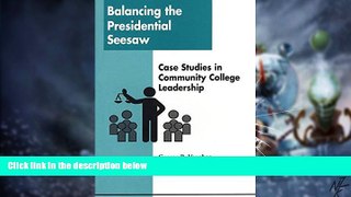Big Deals  Balancing the Presidential Seesaw: Case Studies in Community College Leadership  Best