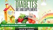 READ BOOK  Diabetes Diet and Supplements: How to Lower Your Blood Sugar and Reverse Diabetes