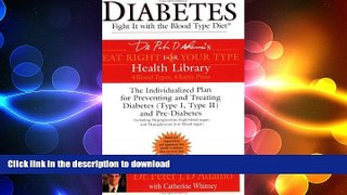 GET PDF  Diabetes: Fight It with the Blood Type Diet (Dr. Peter J. D Adamo s Eat Right 4 Your Type