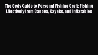 [PDF] The Orvis Guide to Personal Fishing Craft: Fishing Effectively from Canoes Kayaks and