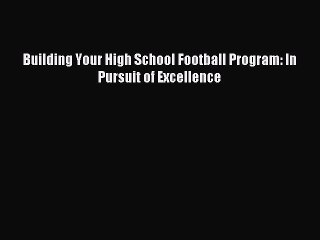 [PDF] Building Your High School Football Program: In Pursuit of Excellence Full Colection