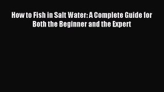 [PDF] How to Fish in Salt Water: A Complete Guide for Both the Beginner and the Expert Popular