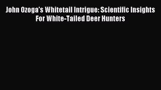 [PDF] John Ozoga's Whitetail Intrigue: Scientific Insights For White-Tailed Deer Hunters Full