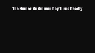 [PDF] The Hunter: An Autumn Day Turns Deadly Full Colection