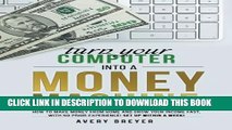 [Download] Turn Your Computer Into a Money Machine: How to make money from home and grow your