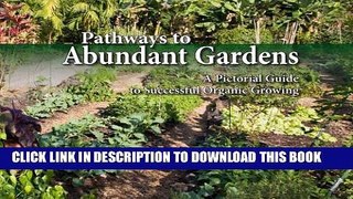 [PDF] Pathways to Abundant Gardens: A Pictorial Guide to Successful Organic Growing Full Colection