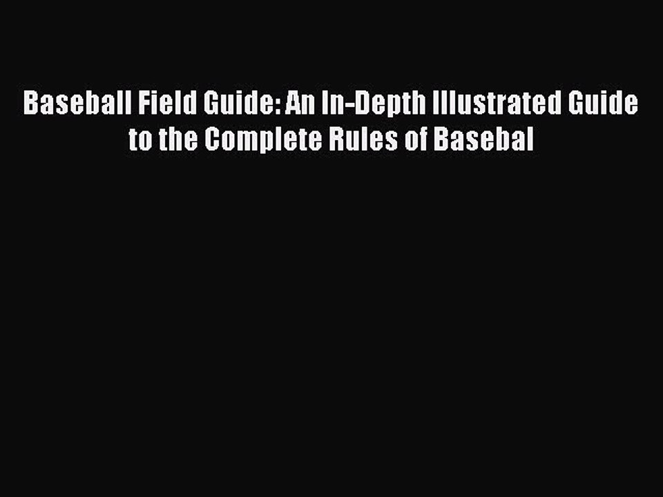 [PDF] Baseball Field Guide: An In-Depth Illustrated Guide to the Complete Rules of Basebal