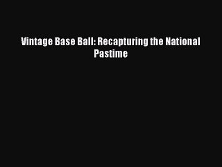 [PDF] Vintage Base Ball: Recapturing the National Pastime Popular Online