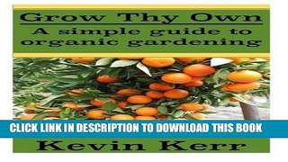 [PDF] Grow thy Own: A Simple Guide to Organic Gardening. Full Colection