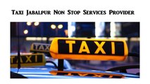 Taxi Jabalpur Non Stop Services Provider