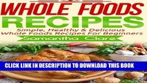 [PDF] Whole Foods: Whole Foods Recipes - Simple, Healthy   Delicious Whole Foods Recipes For
