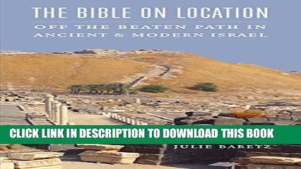 [PDF] The Bible on Location: Off the Beaten Path in Ancient and Modern Israel Popular Colection