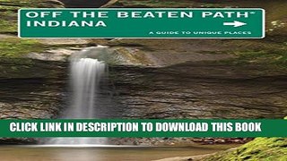 [PDF] Indiana Off the Beaten PathÂ®: A Guide to Unique Places (Off the Beaten Path Series) Full