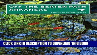 [PDF] Arkansas Off the Beaten PathÂ®: A Guide to Unique Places (Off the Beaten Path Series) Full