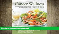 READ BOOK  The Cancer Wellness Cookbook: Smart Nutrition and Delicious Recipes for People Living