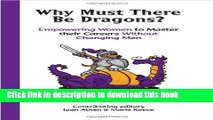 Read Why Must There Be Dragons?: Empowering Women To Master Their Careers Without Changing Men