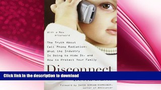 READ BOOK  Disconnect: The Truth About Cell Phone Radiation, What the Industry Is Doing to Hide