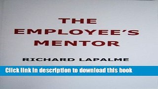 Read The Employee s Mentor: Your Concise Practical Guide to Work Success, or Making Your Job Work