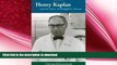 READ BOOK  Henry Kaplan and the Story of Hodgkin s Disease  PDF ONLINE