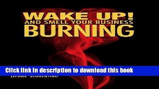 Read Wake Up and Smell Your Business Burning  Ebook Free