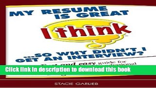 Read My resume is great (I think)...so why didn t I get an interview?: Fast and easy guide for