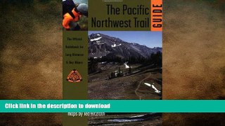 READ THE NEW BOOK Pacific Northwest Trail Guide: The Official Guidebook for Long Distance and Day