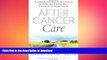 READ  After Cancer Care: The Definitive Self-Care Guide to Getting and Staying Well for Patients