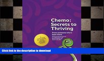 READ BOOK  Chemo: Secrets to Thriving: From someone who s been there. FULL ONLINE
