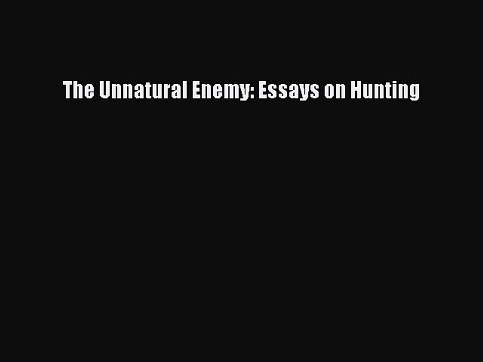 [PDF] The Unnatural Enemy: Essays on Hunting Full Online
