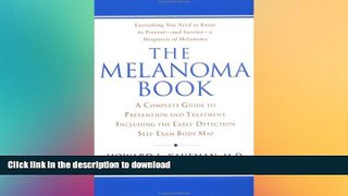 READ BOOK  The Melanoma Book: A Complete Guide to Prevention and Treatment, Including theEarly