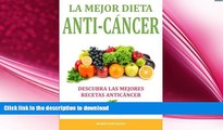 GET PDF  La Mejor Dieta Anti-Cancer: Descubra Las Mejores Recetas Anticancer: Descubra Como