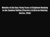 [PDF] Months of the Sun: Forty Years of Elephant Hunting in the Zambezi Valley (Classics in