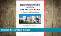 FAVORITE BOOK  Prostate Cancer Meets The Proton Beam: A Patient s Experience FULL ONLINE