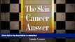 READ  The Skin Cancer Answer: The Natural Treatment for Basal and Squamous Cell Carcinomas and