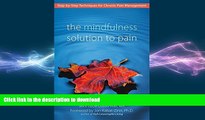 READ BOOK  The Mindfulness Solution to Pain: Step-by-Step Techniques for Chronic Pain Management