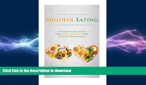 READ BOOK  Mindful Eating: A Healthy, Balanced and Compassionate Way To Stop Overeating, How To