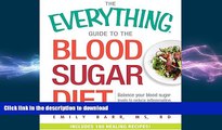 READ BOOK  The Everything Guide To The Blood Sugar Diet: Balance Your Blood Sugar Levels to