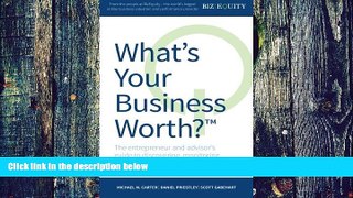 Big Deals  What s Your Business Worth?: The entrepreneur and advisor s guide to discovering,