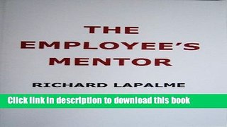 Read The Employee s Mentor: Your Concise Practical Guide to Work Success, or Making Your Job Work